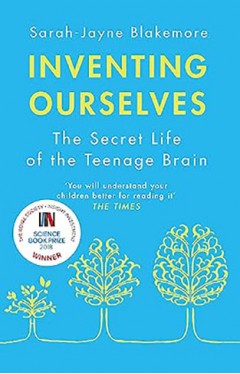 Inventing Ourselves: The Secret Life of the Teenage Brain